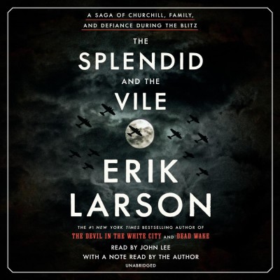 The splendid and the vile : a saga of Churchill, family, and defiance during the Blitz / Erik Larson.
