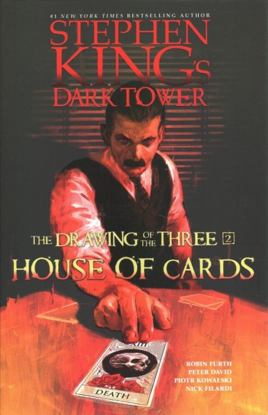 The dark tower : the drawing of the three. 2, House of cards / creative director and executive director, Stephen King ; plotting and consultation, Robin Furth ; script, Peter David ; artist, Piotr Kowalski ; color art, Nick Filardi ; lettering, VC's Joe Sabino.