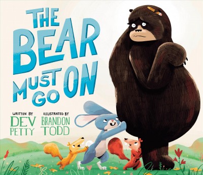 The bear must go on / written by Dev Petty ; illustrated by Brandon Todd.