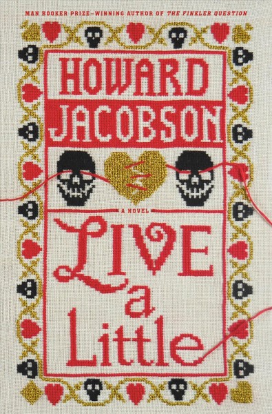 Live a little : a novel / Howard Jacobson.