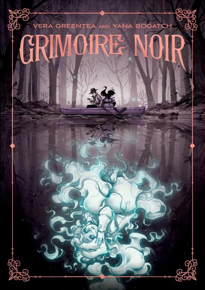 Grimoire noir / written by Vera Greentea ; artwork by Yana Bogatch.