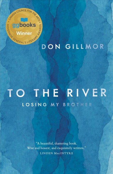 To the river : losing my brother / Don Gillmor.