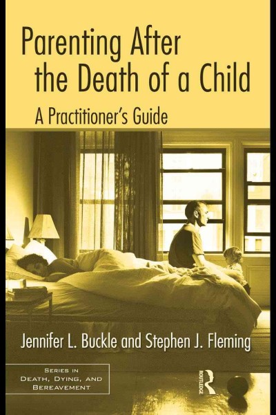 Parenting after the death of a child : a practitioner's guide / Jennifer L. Buckle and Stephen J. Fleming.