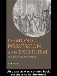 Demonic possession and exorcism in early modern France / Sarah Ferber.