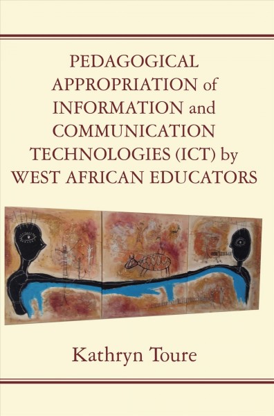 Pedagogical appropriation of information and communication technologies (ICT) by West African educators / Kathryn Toure.