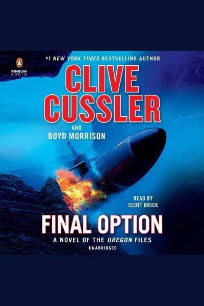 Final option [electronic resource] : Oregon files, book 14. Clive Cussler.