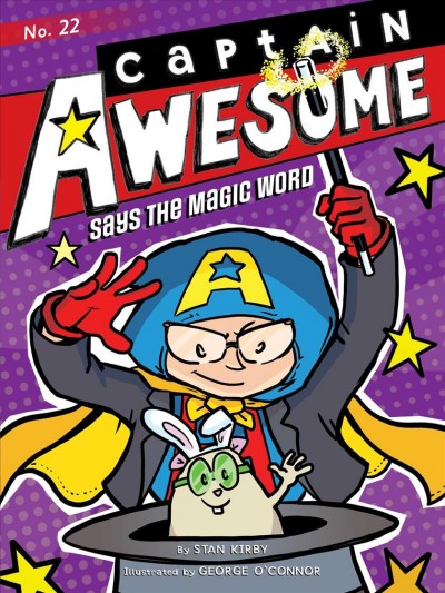 Captain Awesome says the magic word / by Stan Kirby ; illustrated by George O'Connor.