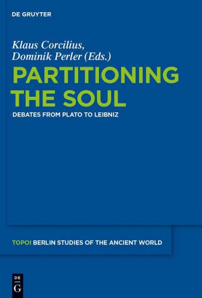 Partitioning the soul : debates from Plato to Leibniz / edited by Klaus Corcilius, Domink Perler.