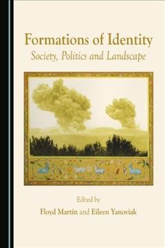 Formations of identity : society, politics and landscape / edited by Floyd Martin and Eileen Yanoviak.
