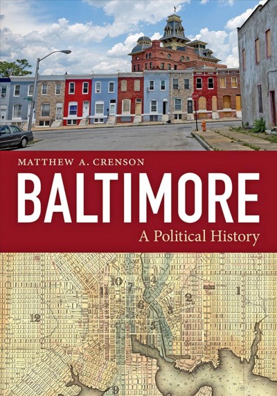 Baltimore : a political history / Matthew A. Crenson.