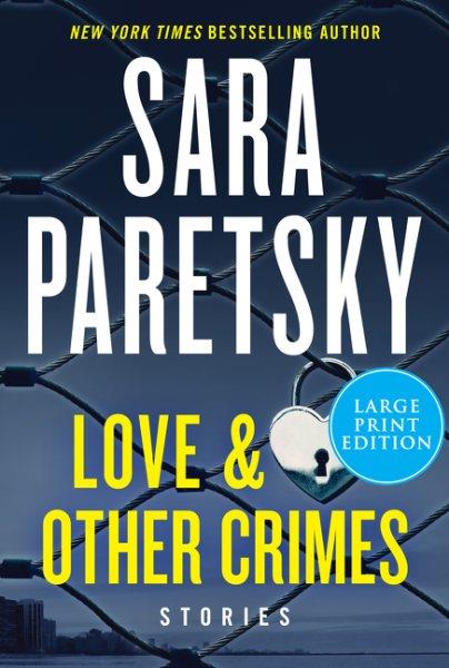 Love & other crimes : stories : featuring V. I.Warshawski / Sara Paretsky.