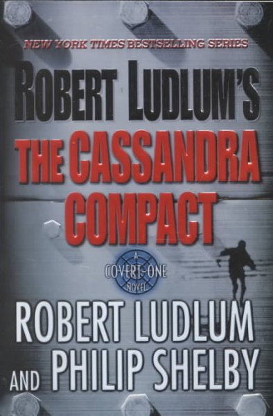 The Cassandra Compact : v. 2 : Covert-One Series / Robert Ludlum and Philip Shelby.