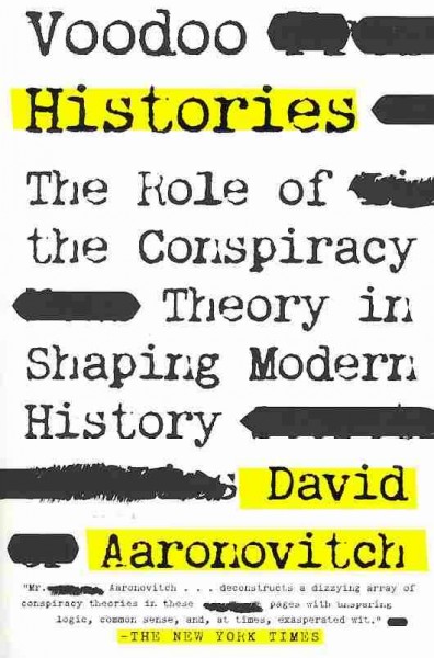 Voodoo histories : the role of the conspiracy theory in shaping modern history / David Aaronovitch.