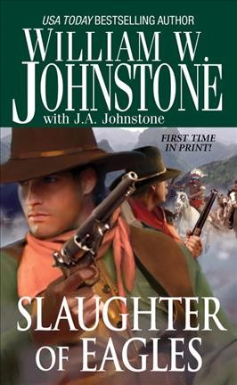 Slaughter of Eagles : v.15 : Eagles / William W. Johnstone, with J.A. Johnstone.