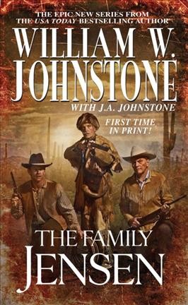 The Family Jensen : v. 1 : Family Jensen / William W. Johnstone, with J.A. Johnstone.