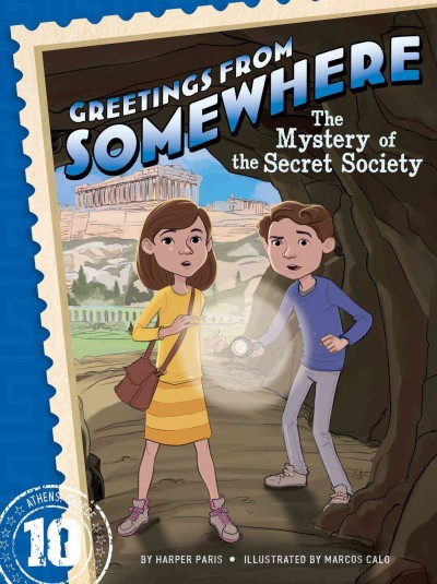 The Mystery of the Secret Society : v. 10 : Greetings from Somewhere / by Harper Paris ; illustrated by Marcos Calo.