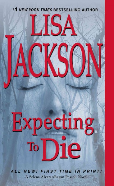 Expecting to Die : v. 7 : Selena Alvarez and Regan Pescoli / Lisa Jackson.