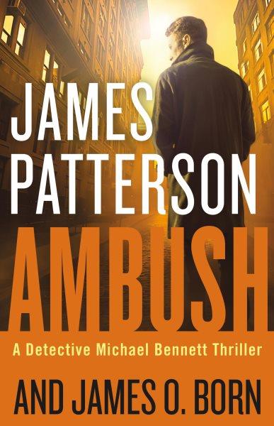 Ambush : v. 11 : Michael Bennett / James Patterson and James O. Born.