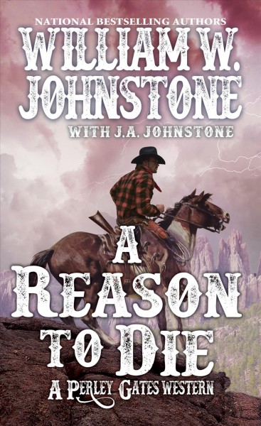 A Reason to Die : v. 2 : Perley Gates Western / William W. Johnstone ; with J.A. Johnstone.