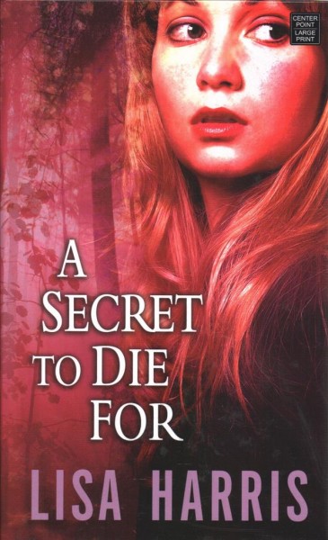 A secret to die for / Lisa Harris.