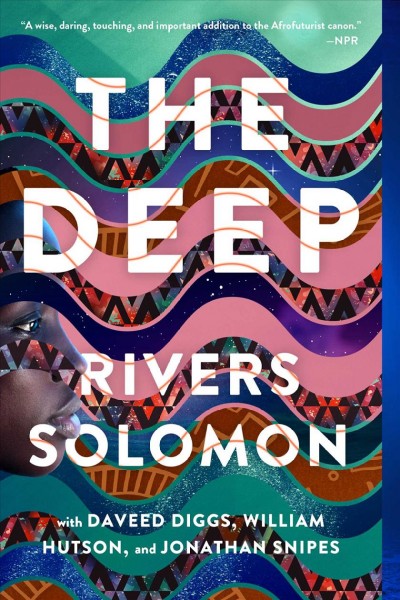 The deep / Rivers Solomon ; with Daveed Diggs, William Hutson, and Jonathan Snipes.