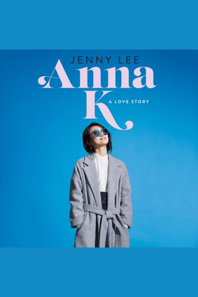 Anna K : a love story / Jenny Lee.