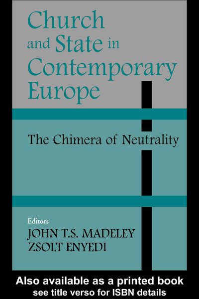 Church and state in contemporary Europe [electronic resource] : the chimera of neutrality / editors, John T.S. Madeley, Zsolt Enyedi.