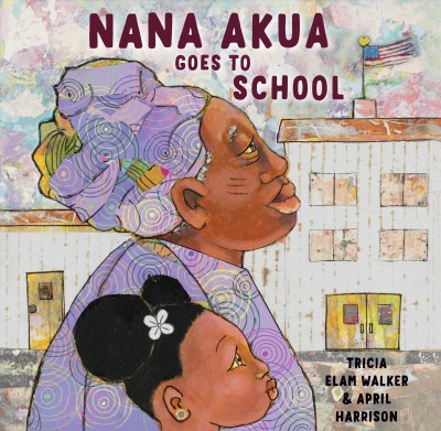 Nana Akua goes to school / by Tricia Elam Walker ; illustrated by April Harrison.