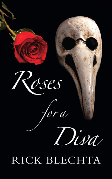 Roses for a diva / Rick Blechta.