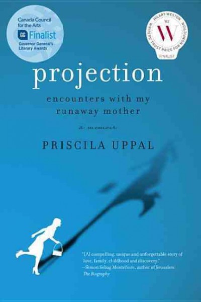 Projection : encounters with my runaway mother / Priscila Uppal.
