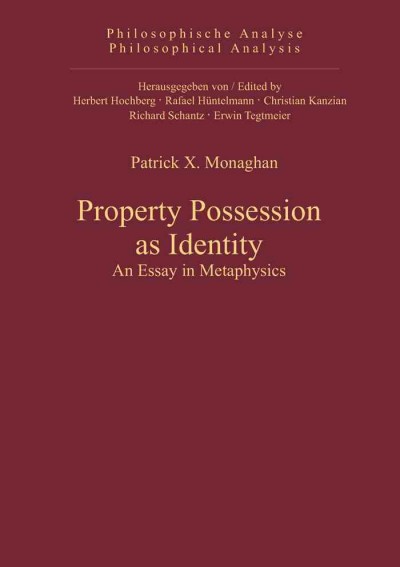 Property possession as identity : an essay in metaphysics / Patrick X. Monaghan.