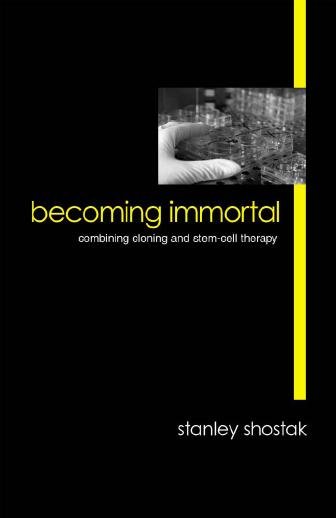 Becoming immortal : combining cloning and stem-cell therapy / Stanley Shostak.