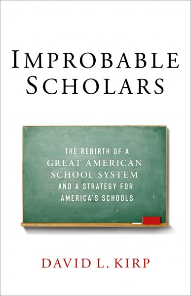 Improbable scholars : the rebirth of a great American school system and a strategy for America's schools / David L. Kirp.