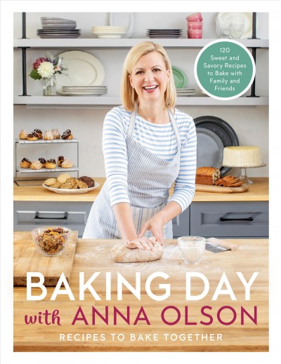 Baking day with Anna Olson : recipes to bake together / Anna Olsen.