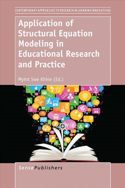 Application of structural equation modeling in educational research and practice / edited by Myint Swe Khine.