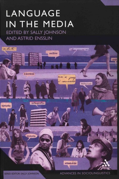 Language in the media [electronic resource] : representations, identities, ideologies / edited by Sally Johnson and Astrid Ensslin.