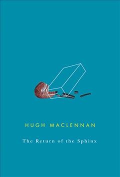 Return of the sphinx [electronic resource] / Hugh MacLennan ; introduction, Collett Tracey ; general editor, Michael Gnarowski.