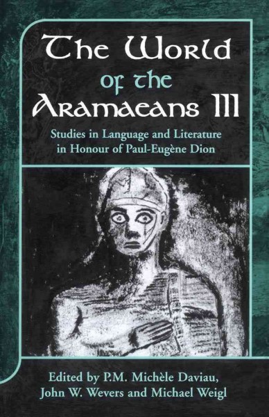 The world of the Aramaeans. II Studies in history and archaeology in honour of Paul-Eugène Dion [electronic resource] / edited by P.M. Michèle Daviau, John W. Wevers and Michael Weigl.