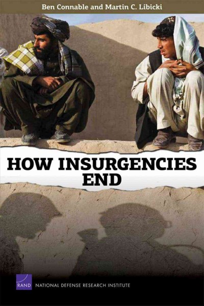 How insurgencies end [electronic resource] / Ben Connable and Martin C. Libicki.