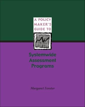 A policy maker's guide to systemwide assessment programs [electronic resource] / by Margaret Forster.