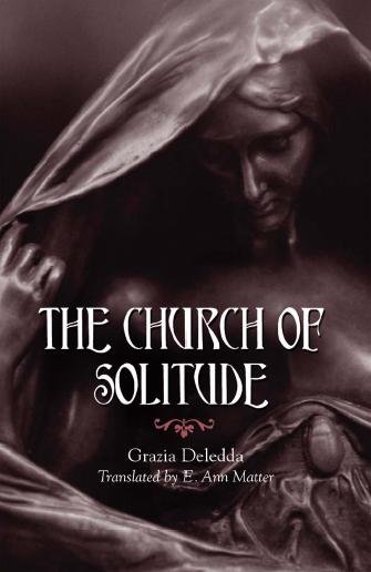 The church of solitude [electronic resource] / Grazia Deledda ; translated by E. Ann Matter.