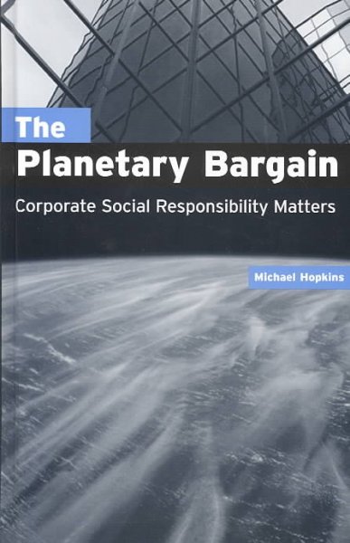 The planetary bargain [electronic resource] : corporate social responsibility matters / Michael Hopkins.