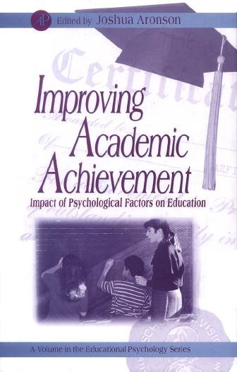Improving academic achievement [electronic resource] : impact of psychological factors on education / edited by Joshua Aronson.