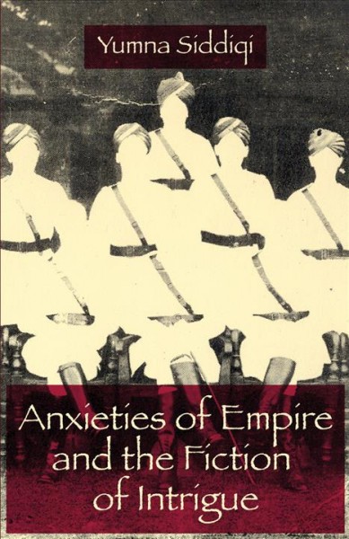 Anxieties of Empire and the fiction of intrigue [electronic resource] / Yumna Siddiqi.
