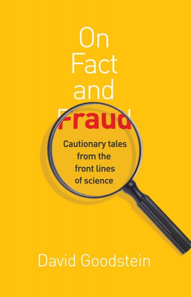 On fact and fraud [electronic resource] : cautionary tales from the front lines of science / David Goodstein.