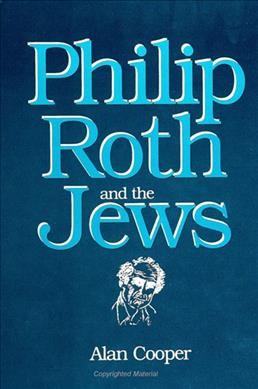Philip Roth and the Jews [electronic resource] / Alan Cooper.