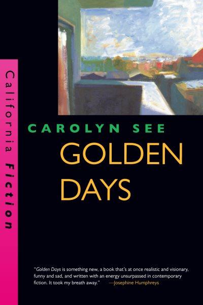 Golden days [electronic resource] / Carolyn See.
