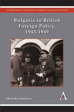 Bulgaria in British foreign policy, 1943-1949 [electronic resource] / Marietta Stankova.