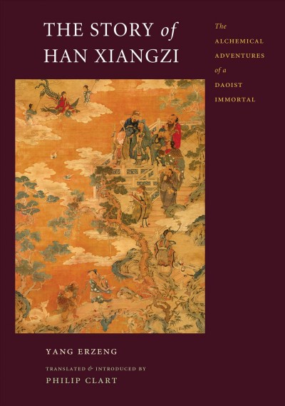 The story of Han Xiangzi [electronic resource] : the alchemical adventures of a Daoist immortal / Yang Erzeng ; translated and Introduced by Philip Clart.