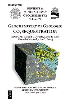 Geochemistry of Geologic CO2 Sequestration / Donald J. DePaolo, David R. Cole, Alexandra Navrotsky, Ian C. Bourg.